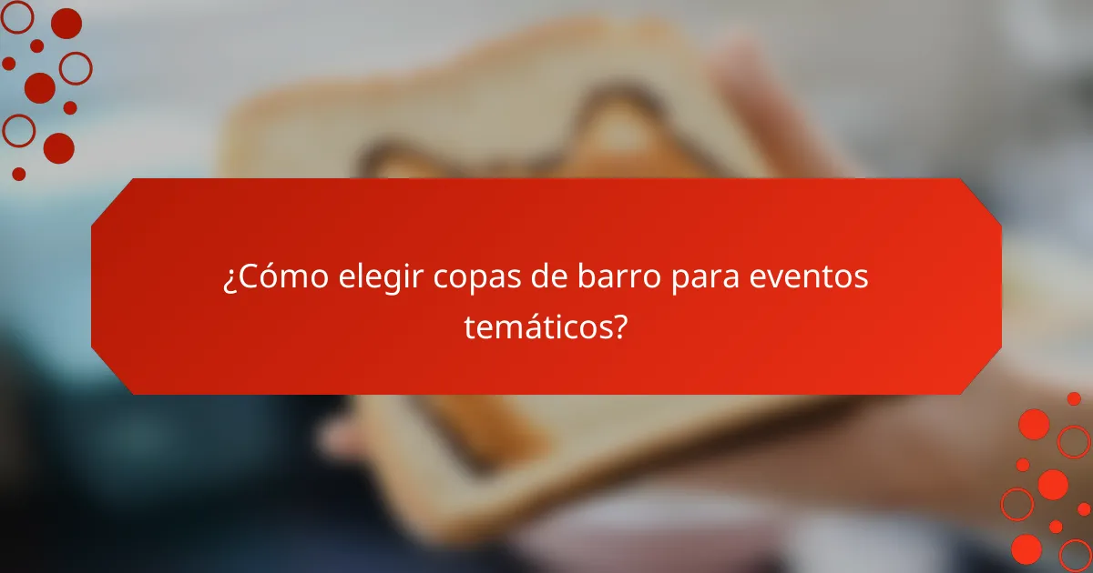 ¿Cómo elegir copas de barro para eventos temáticos?