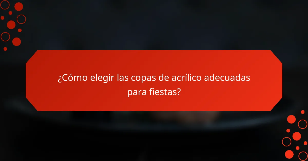 ¿Cómo elegir las copas de acrílico adecuadas para fiestas?