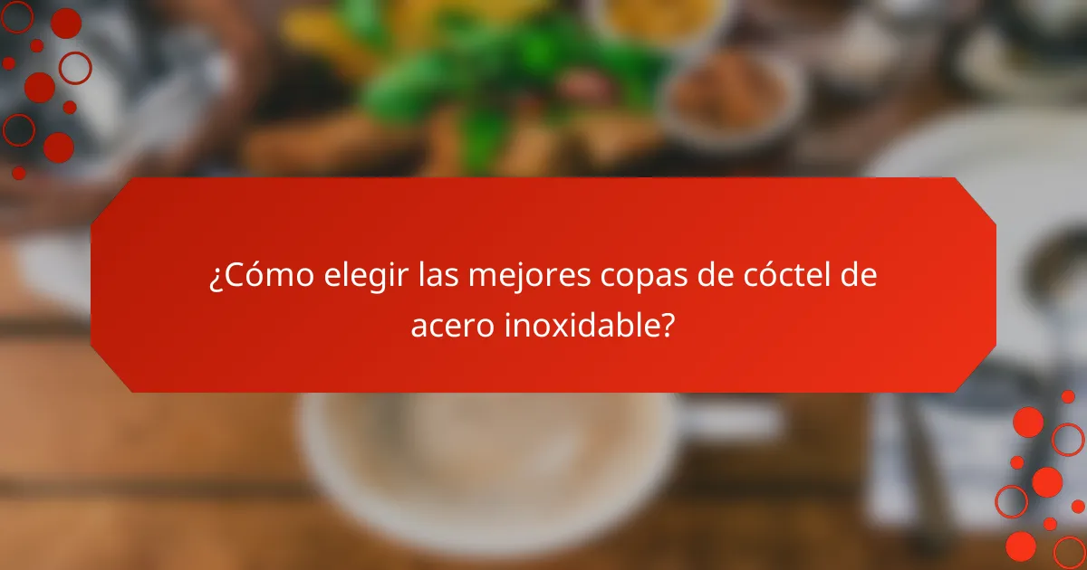 ¿Cómo elegir las mejores copas de cóctel de acero inoxidable?