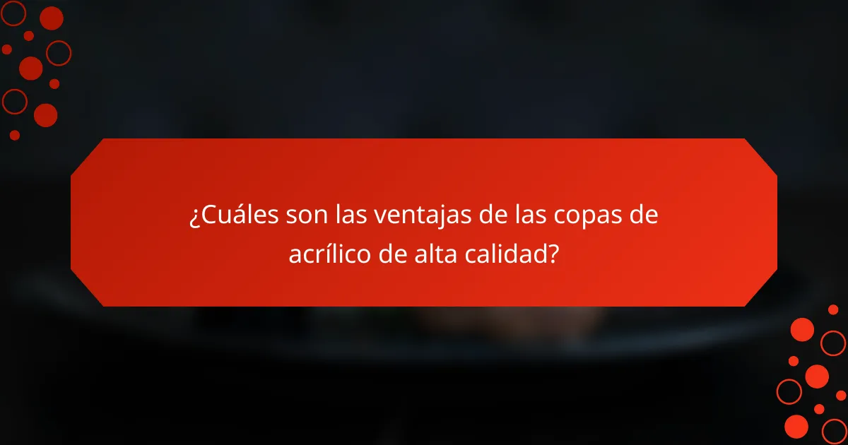 ¿Cuáles son las ventajas de las copas de acrílico de alta calidad?