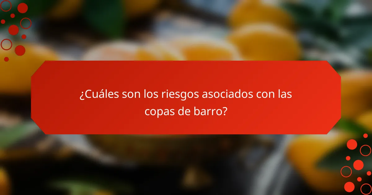 ¿Cuáles son los riesgos asociados con las copas de barro?