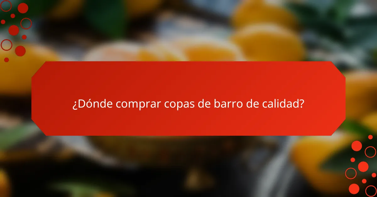 ¿Dónde comprar copas de barro de calidad?