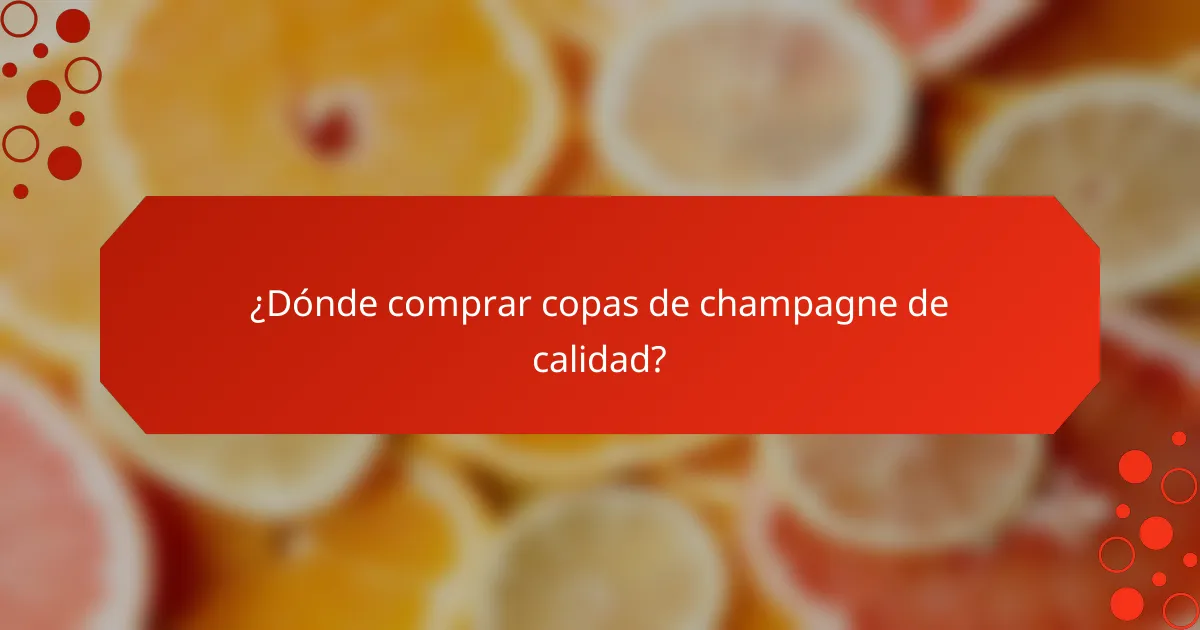 ¿Dónde comprar copas de champagne de calidad?