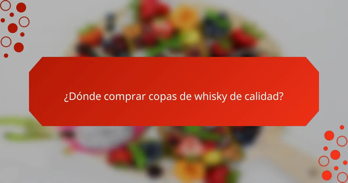 ¿Dónde comprar copas de whisky de calidad?