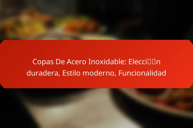 Copas De Acero Inoxidable: Elección duradera, Estilo moderno, Funcionalidad