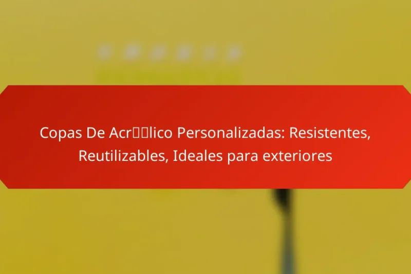 Copas De Acrílico Personalizadas: Resistentes, Reutilizables, Ideales para exteriores