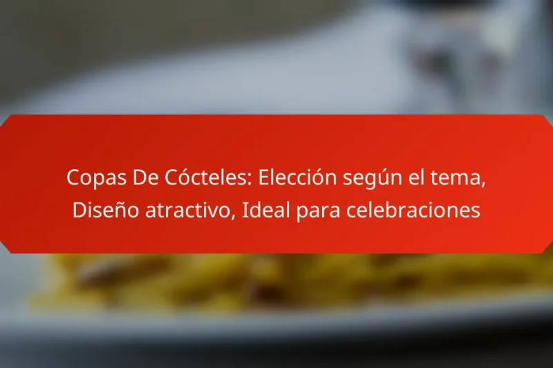 Copas De Cócteles: Elección según el tema, Diseño atractivo, Ideal para celebraciones