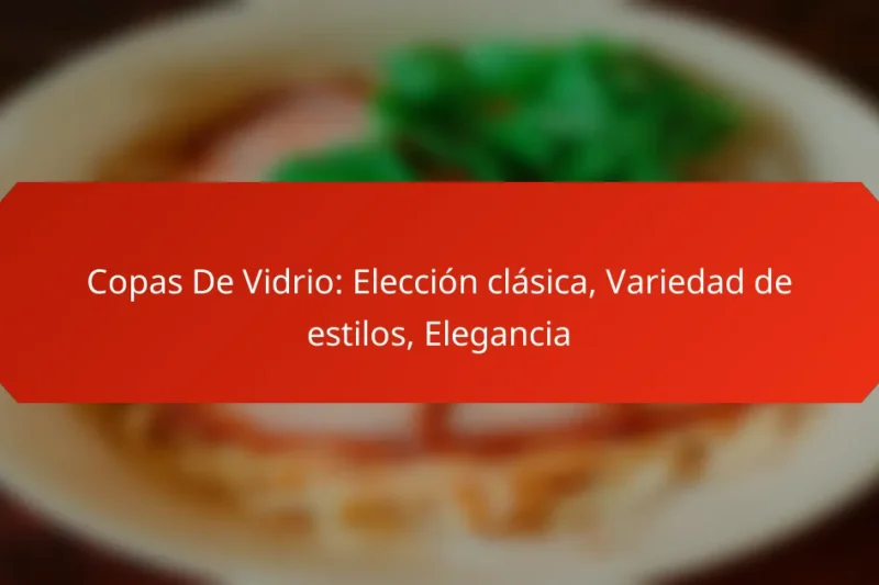 Copas De Vidrio: Elección clásica, Variedad de estilos, Elegancia