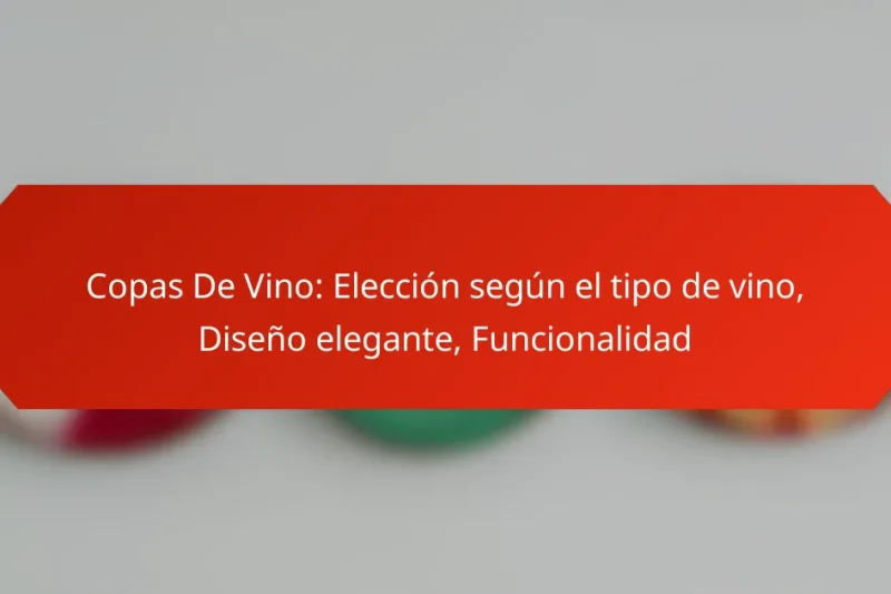 Copas De Vino: Elección según el tipo de vino, Diseño elegante, Funcionalidad