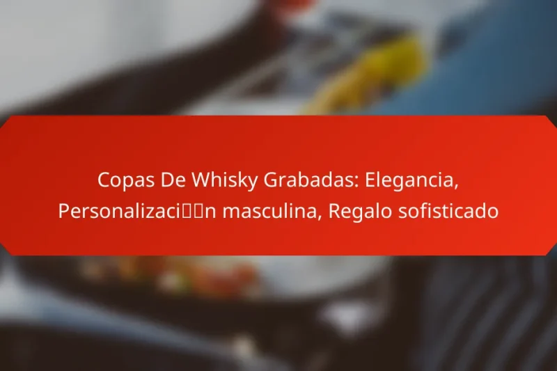 Copas De Whisky Grabadas: Elegancia, Personalización masculina, Regalo sofisticado