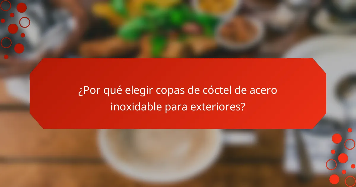 ¿Por qué elegir copas de cóctel de acero inoxidable para exteriores?