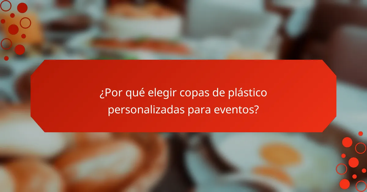 ¿Por qué elegir copas de plástico personalizadas para eventos?