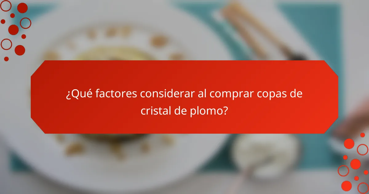 ¿Qué factores considerar al comprar copas de cristal de plomo?