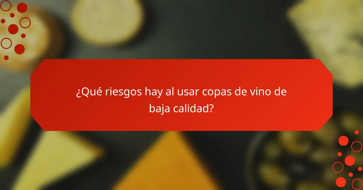 ¿Qué riesgos hay al usar copas de vino de baja calidad?
