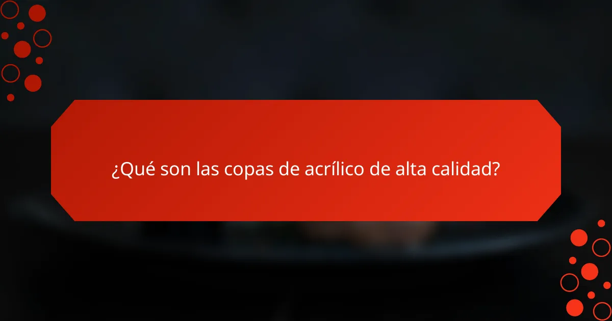 ¿Qué son las copas de acrílico de alta calidad?