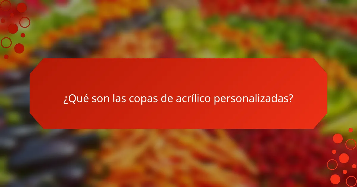 ¿Qué son las copas de acrílico personalizadas?