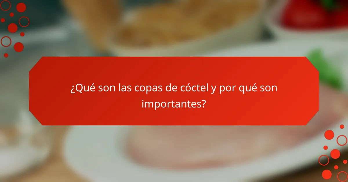 ¿Qué son las copas de cóctel y por qué son importantes?